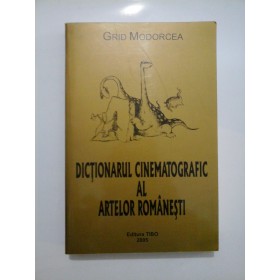 DICTIONARUL  CINEMATOGRAFIC  AL  ARTELOR  ROMANESTI  -  GRID  MODORCEA 